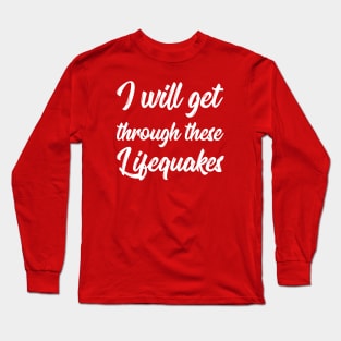 I Will Get Through These Lifequakes | Life | Quotes | Hot Pink Long Sleeve T-Shirt